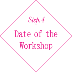 Step.4 Date of the Workshop